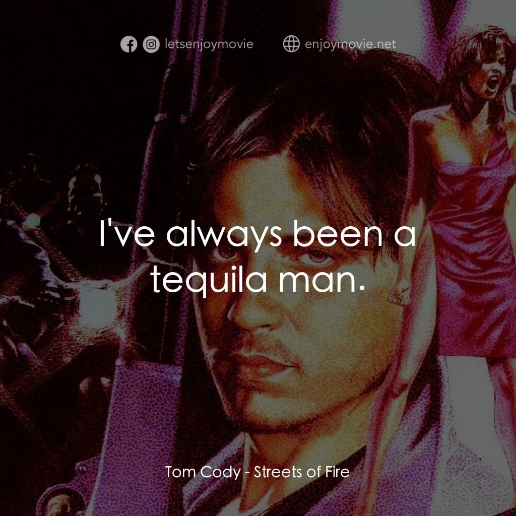 狠將奇兵電影對白：Tom Cody: I've always been a tequila man.