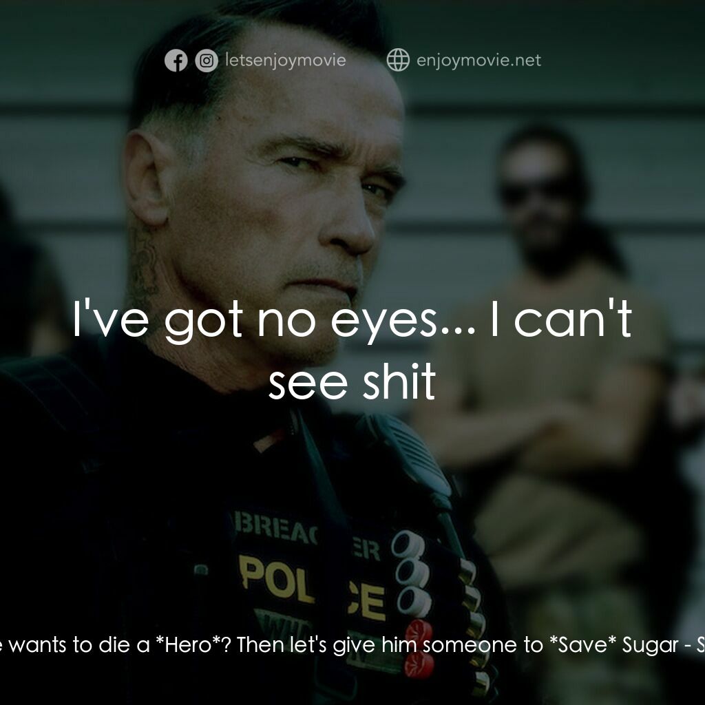 毒火追擊電影對白：Sugar:  He wants to die a *Hero*? Then let's give him someone to *Save* Sugar:  I