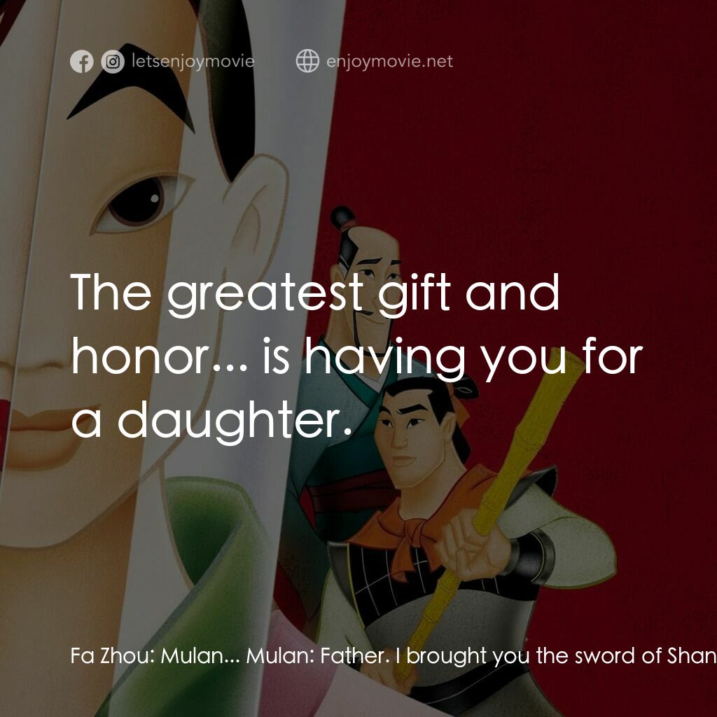 花木蘭電影對白：Fa Zhou:  Mulan... Mulan:  Father. I brought you the sword of Shan-Yu, and the cr