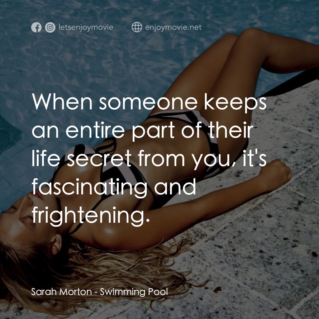 泳池情殺案電影對白：Sarah Morton: When someone keeps an entire part of their life secret from you, it