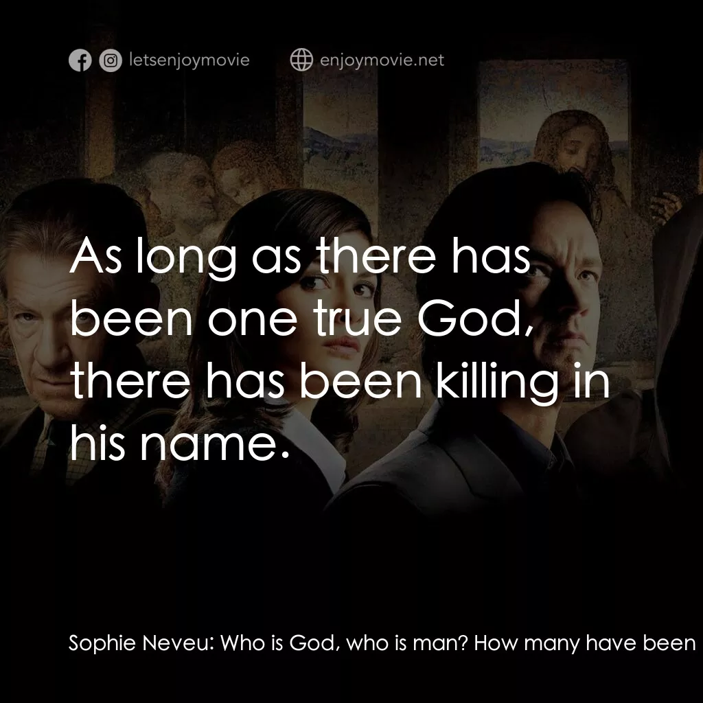達文西密碼電影對白：Sophie Neveu:  Who is God, who is man? How many have been murdered over this ques