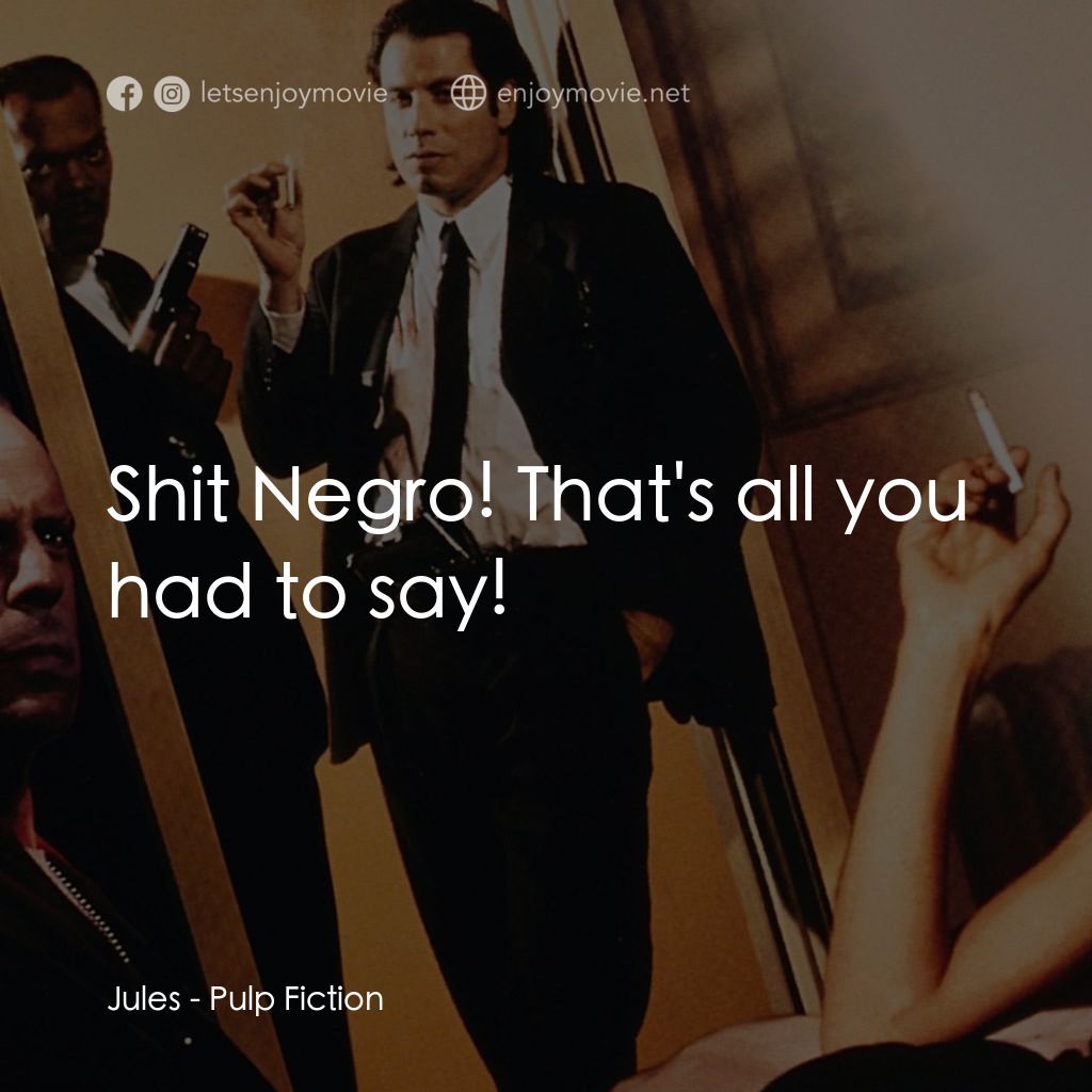 危險人物電影對白：Jules: Shit Negro! That's all you had to say!