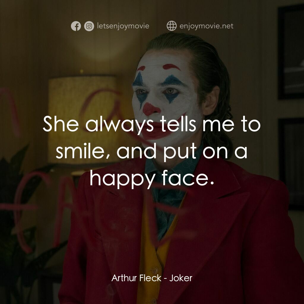 JOKER小丑電影對白：Arthur Fleck:  She always tells me to smile, and put on a happy face.