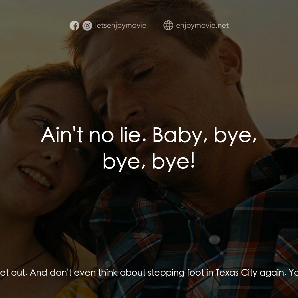 火紅大箭男電影對白：June:  Go get your shit and get out. And don't even think about stepping foot in 