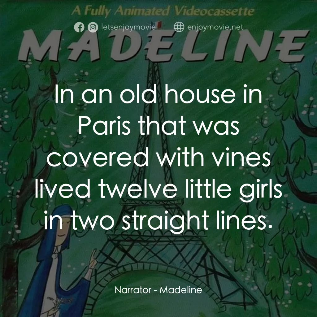 Madeline電影對白：Narrator: In an old house in Paris that was covered with vines lived twelve littl