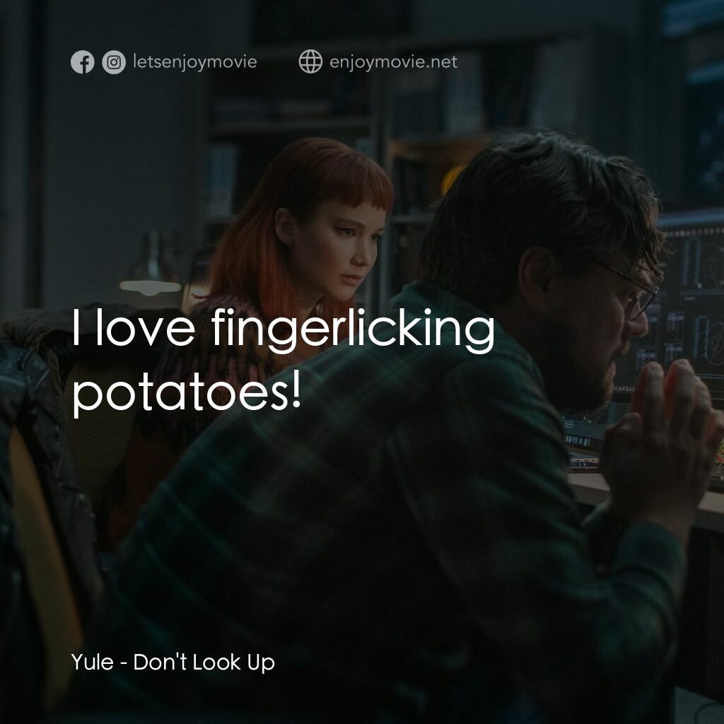 千萬別抬頭電影對白：Yule:  I love fingerlicking potatoes!
