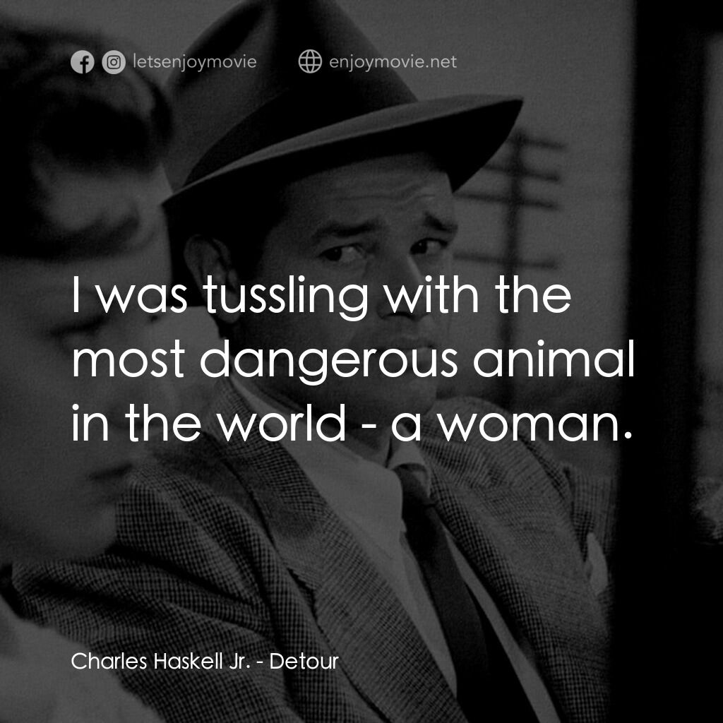 歧路電影對白：Charles Haskell Jr.:  I was tussling with the most dangerous animal in the world 