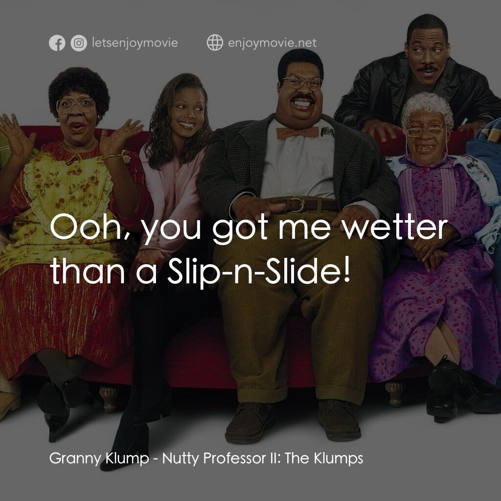 隨身變 ２：我們才是一家人電影對白：Granny Klump:  Ooh, you got me wetter than a Slip-n-Slide!