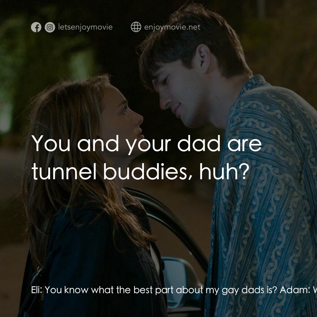 飯飯之交電影對白：Eli:  You know what the best part about my gay dads is? Adam:  What? Eli:  They'r