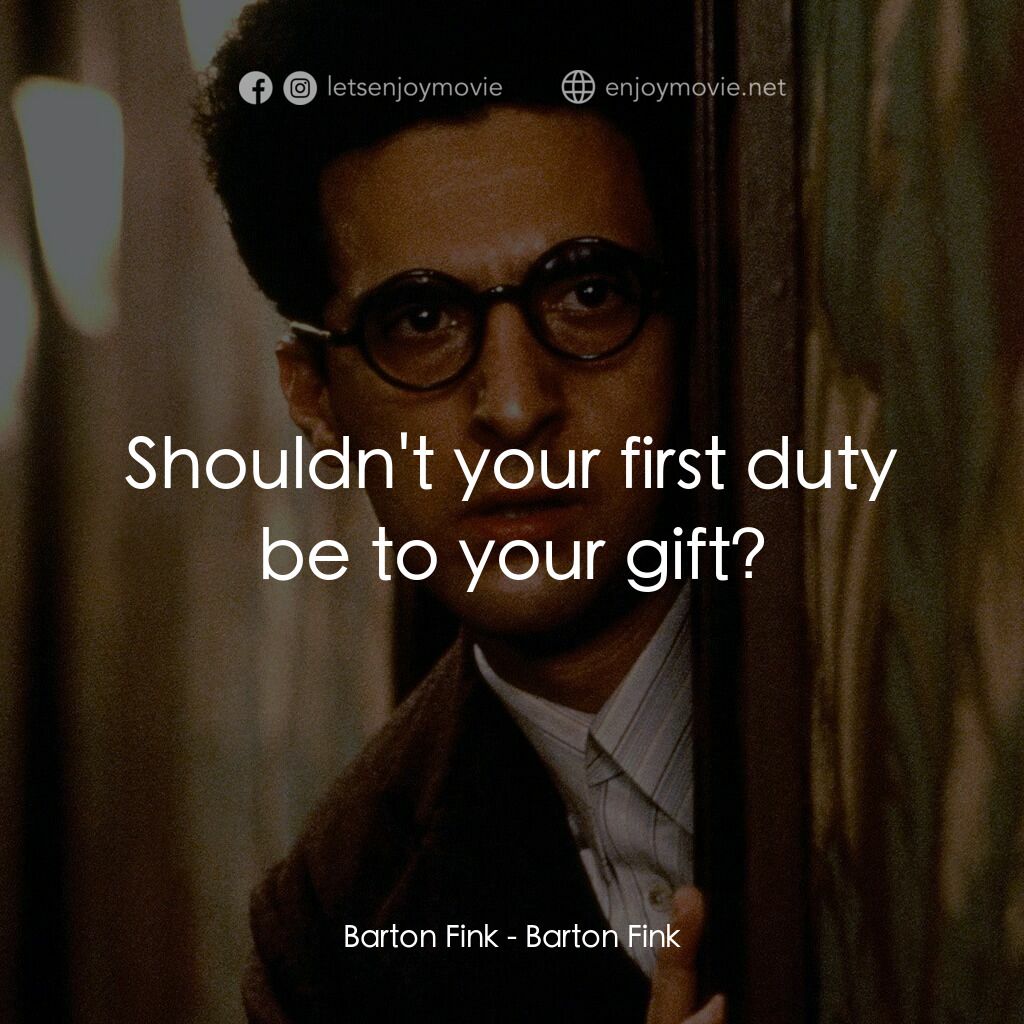 巴頓芬克電影對白：Barton Fink:  Shouldn't your first duty be to your gift?