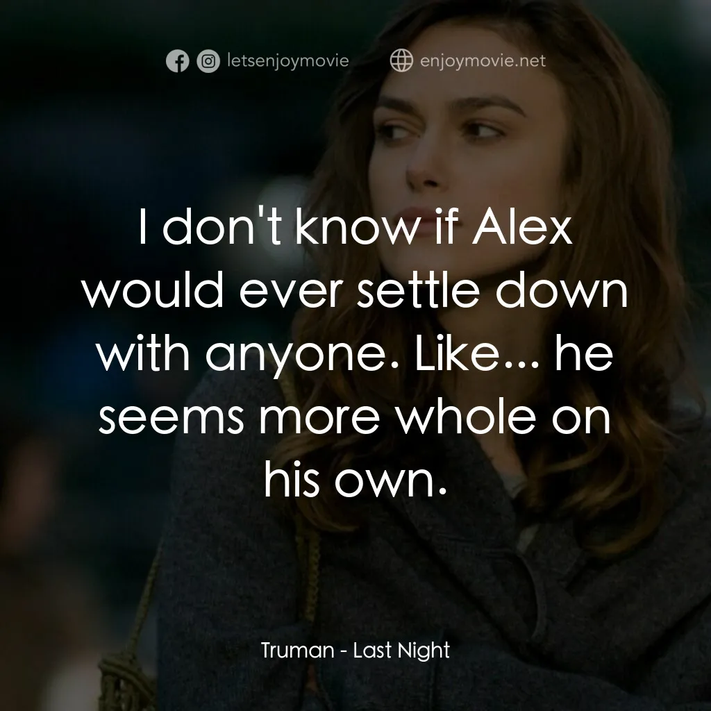 一夜迷情電影對白：Truman:  I don't know if Alex would ever settle down with anyone. Like... he seem