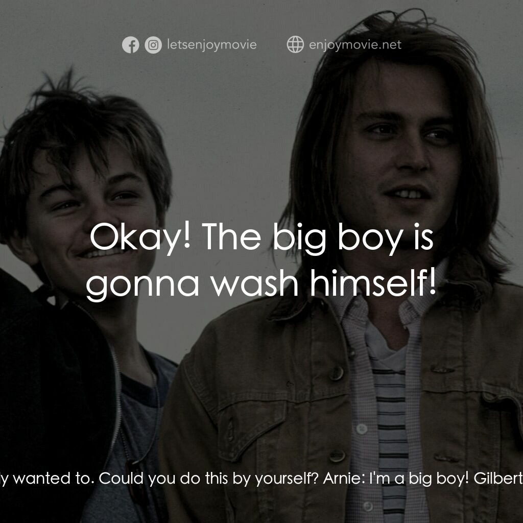 不一樣的天空 電影對白：Gilbert:  You know what? You're such a big boy. Arnie:  Yeah! Gilbert:  You're su