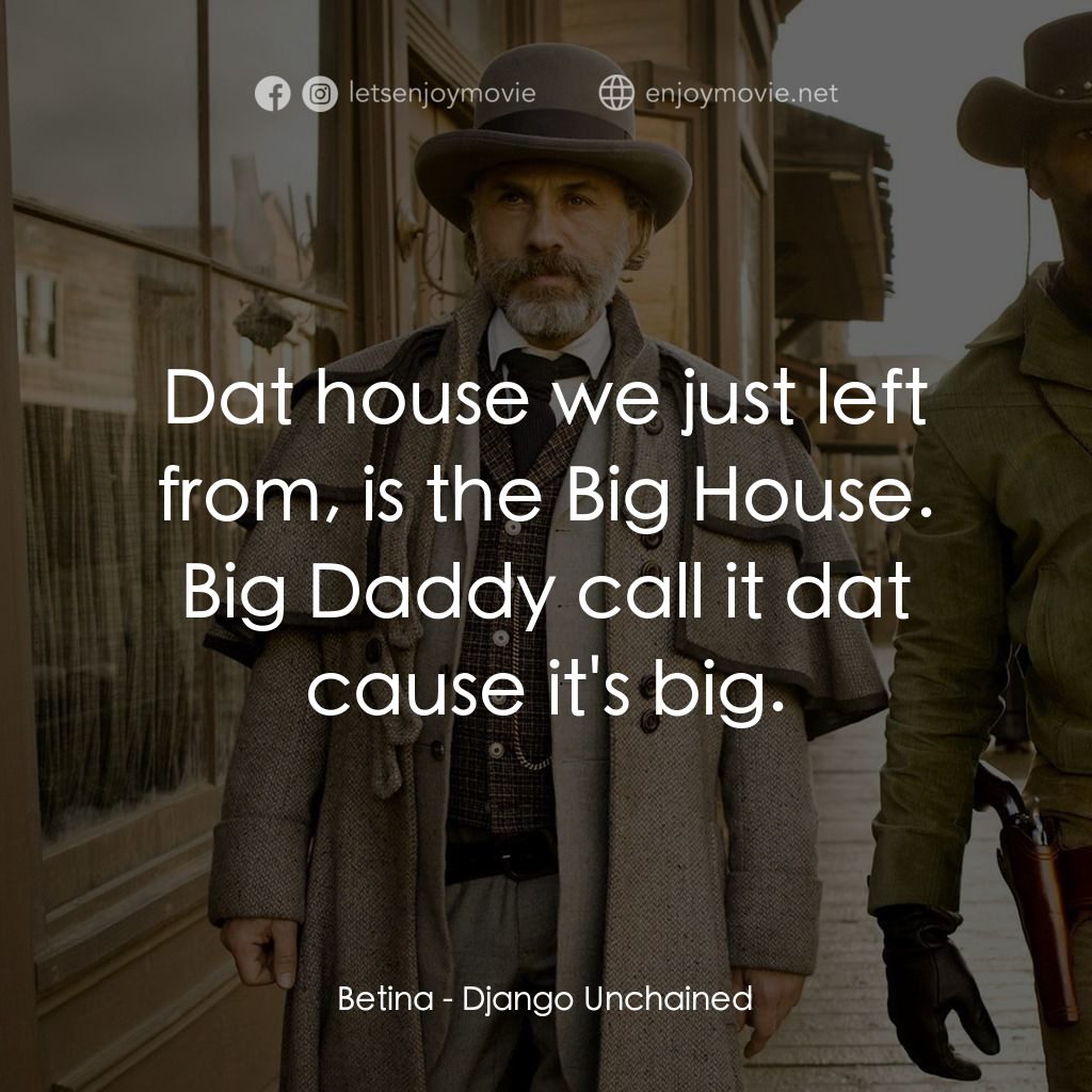 黑殺令電影對白：Betina: Dat house we just left from, is the Big House. Big Daddy call it dat caus