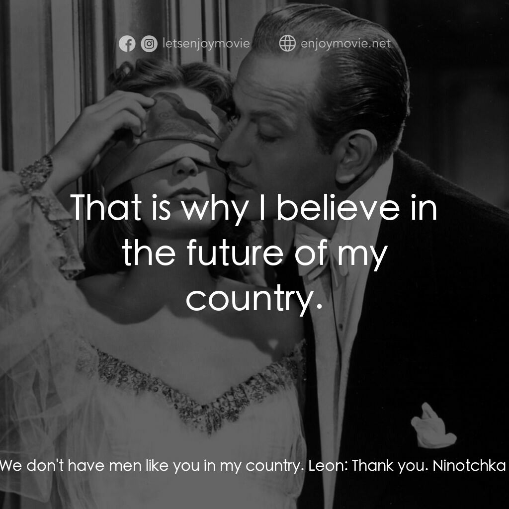 蘇俄艷史電影對白：Ninotchka:  We don't have men like you in my country. Leon:  Thank you. Ninotchka