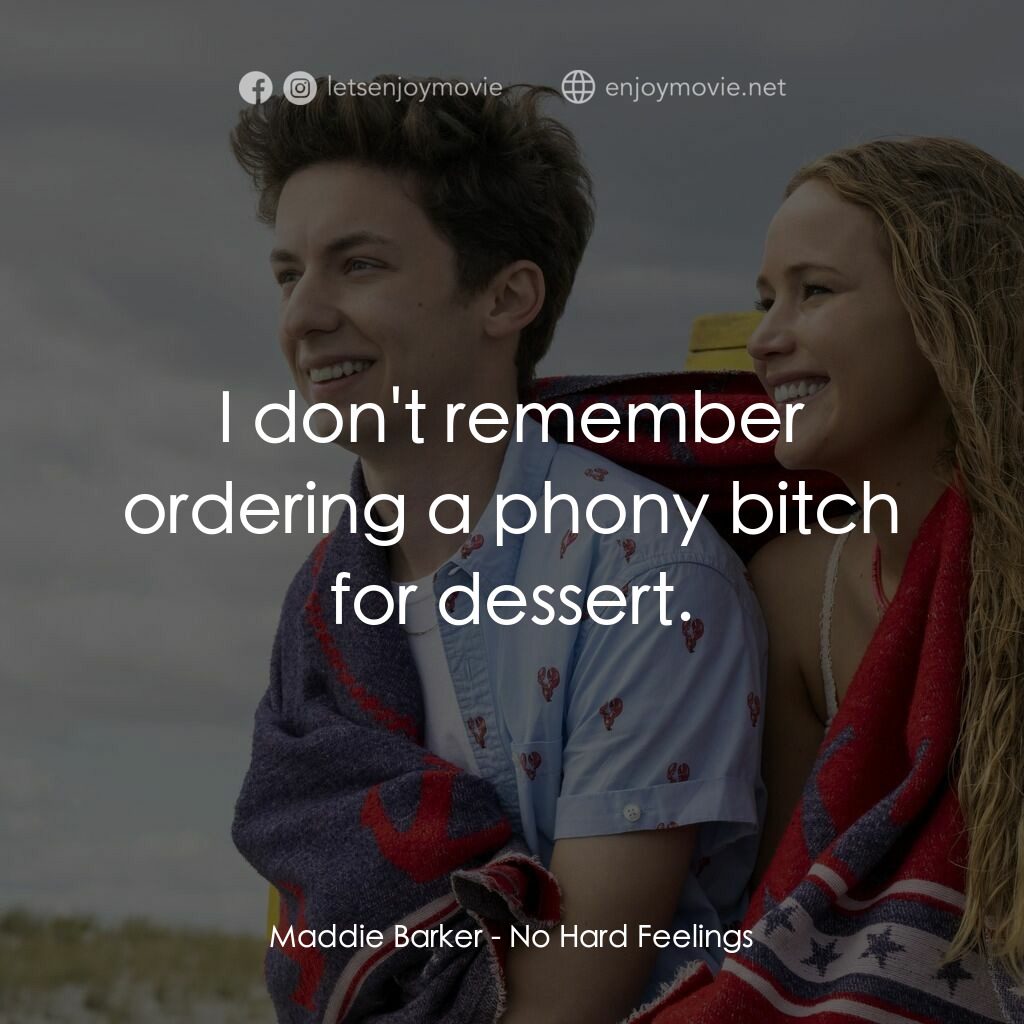 調教你處男電影對白：Maddie Barker:  I don't remember ordering a phony bitch for dessert.