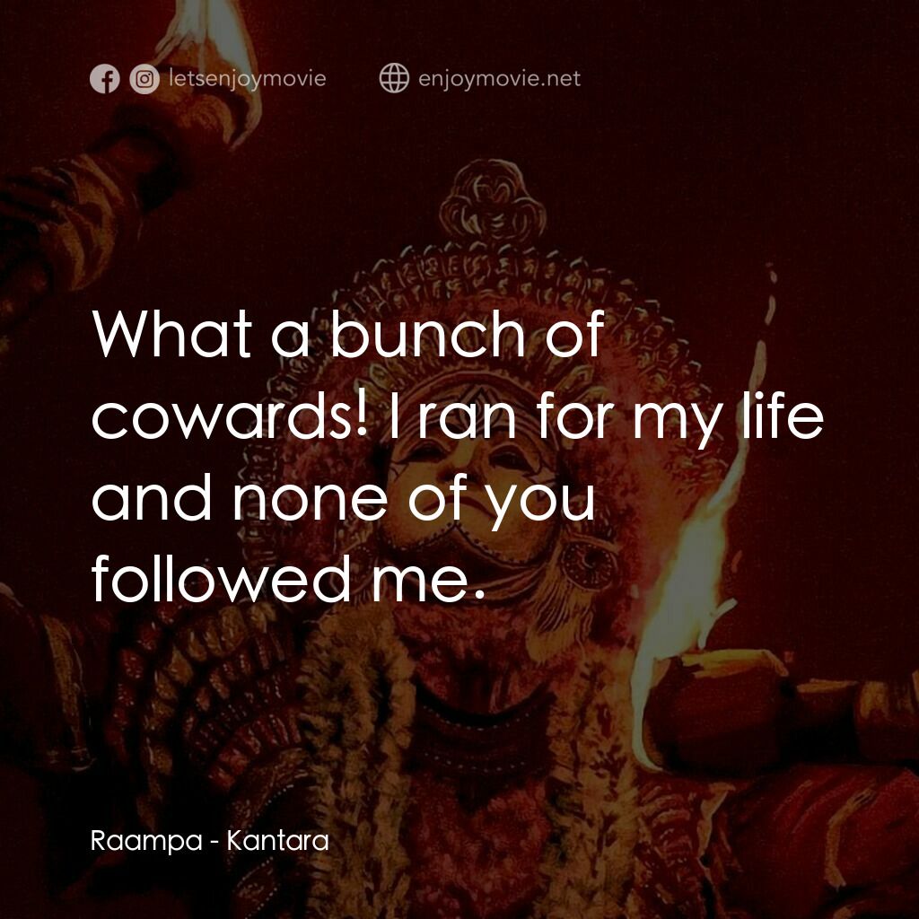 神秘森林電影對白：Raampa:  What a bunch of cowards! I ran for my life and none of you followed me.