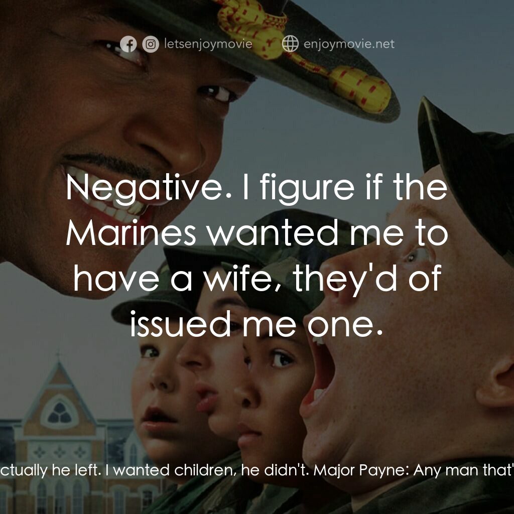 退伍阿 Sir電影對白：Major Payne:  I surprised you ain't dropped 'bout 12 puppies by now. Ain't you ne