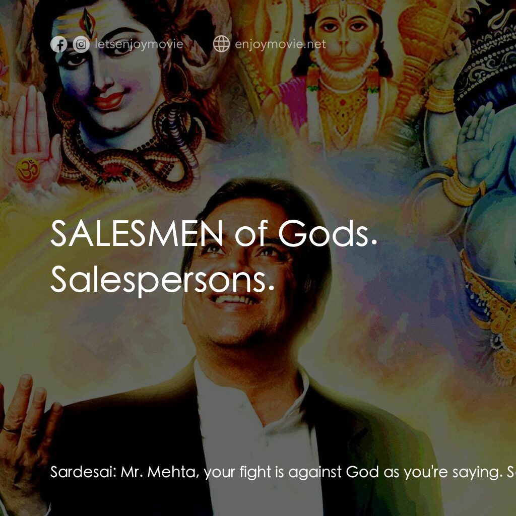 偶滴神啊電影對白：Sardesai:  Mr. Mehta, your fight is against God as you're saying. So why don't yo