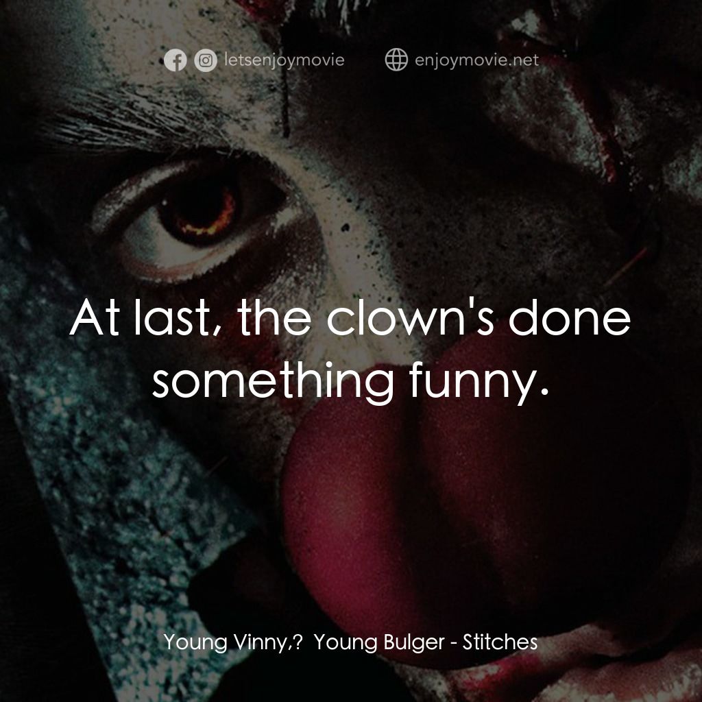 針電影對白：Young Vinny, Young Bulger: At last, the clown's done something funny.