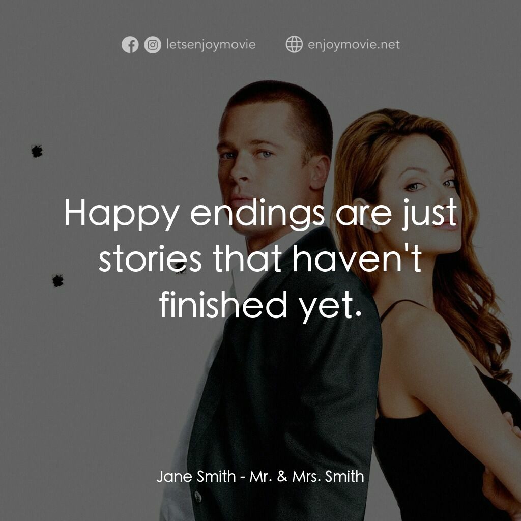 史密夫決戰史密妻電影對白：Jane Smith:  Happy endings are just stories that haven't finished yet.
