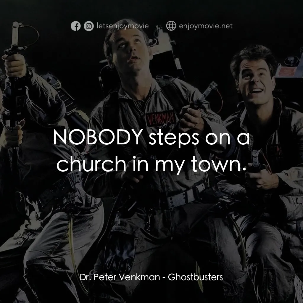 捉鬼敢死隊電影對白：Dr. Peter Venkman: NOBODY steps on a church in my town.