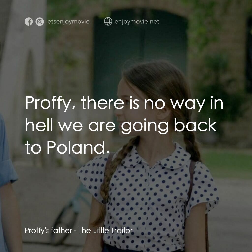小小的叛國者電影對白：Proffy's father:  Proffy, there is no way in hell we are going back to Poland.