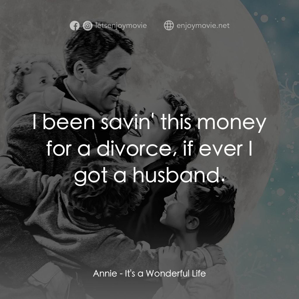 風雲人物電影對白：Annie: I been savin' this money for a divorce, if ever I got a husband.
