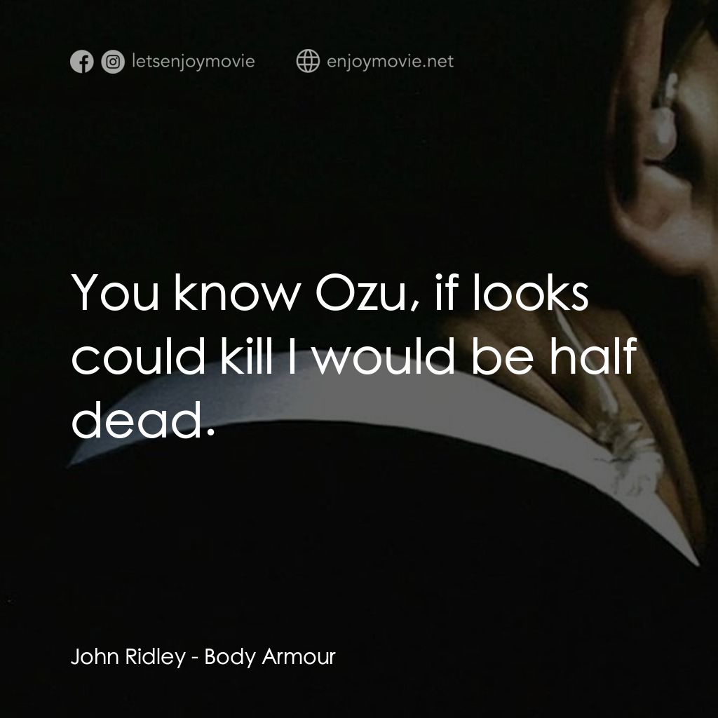 《保鏢》經典台詞：John Ridley: You know Ozu, if looks could kill I w ...