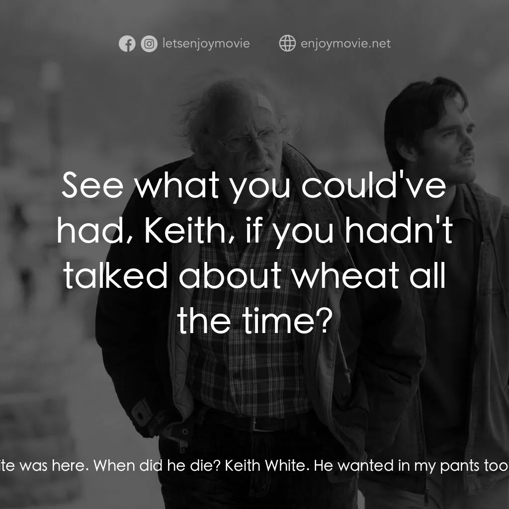 內布拉斯加電影對白：Kate Grant:  My goodness, I didn't know Keith White was here. When did he die? Ke