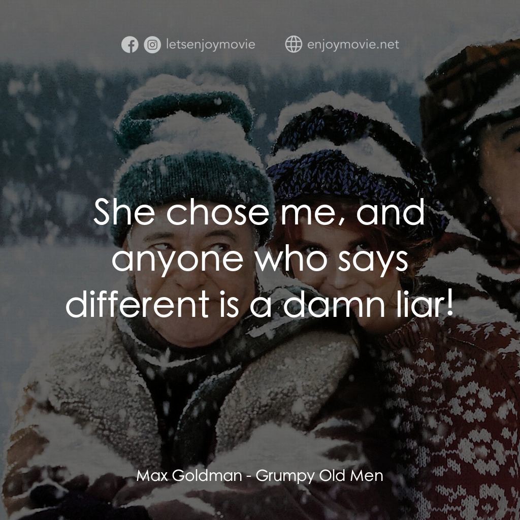 鬥氣老頑童電影對白：Max Goldman: She chose me, and anyone who says different is a damn liar!