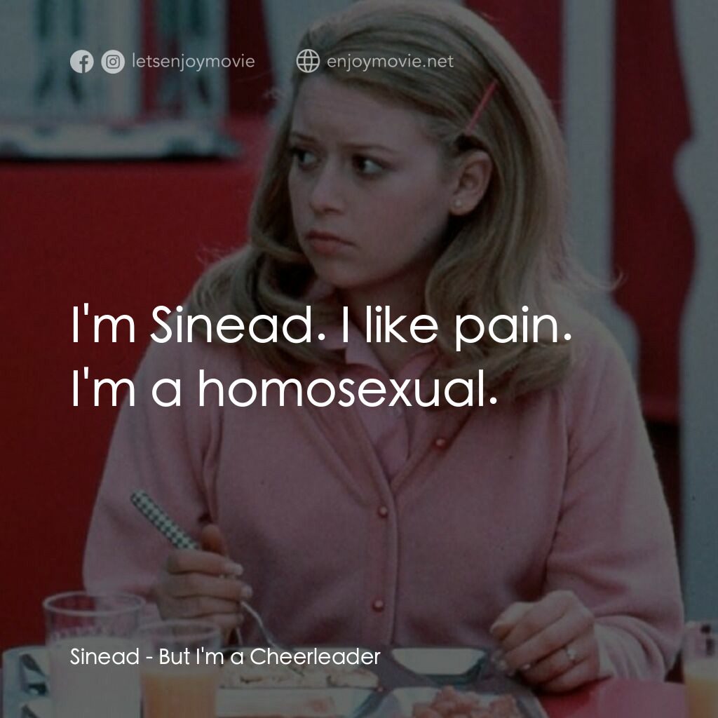啦啦隊長電影對白：Sinead:  I'm Sinead. I like pain. I'm a homosexual.