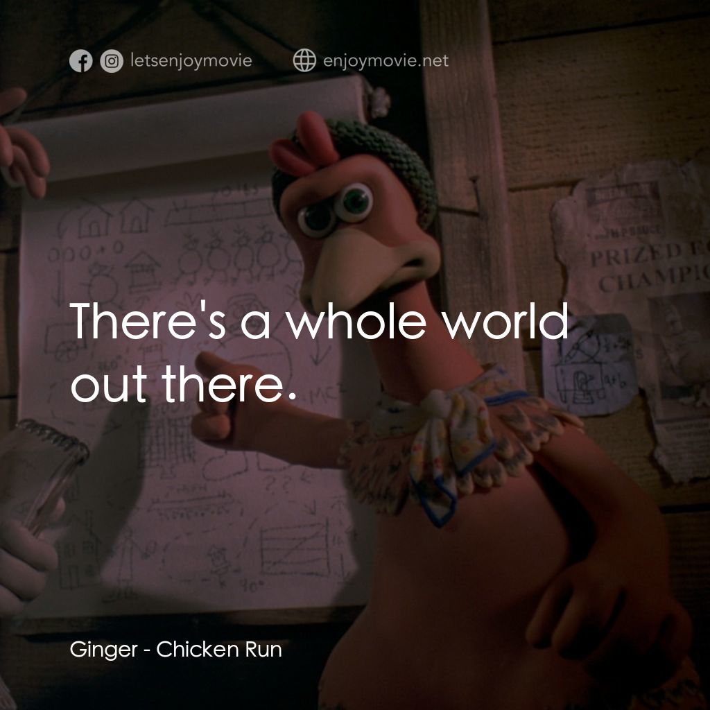 落跑雞!電影對白：Ginger: There's a whole world out there.