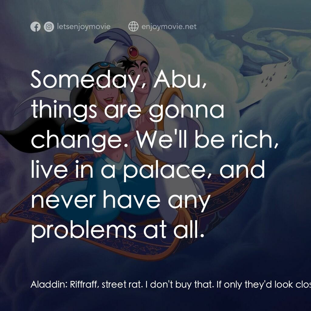 阿拉丁電影對白：Aladdin:  Riffraff, street rat. I don't buy that. If only they'd look closer. Wou