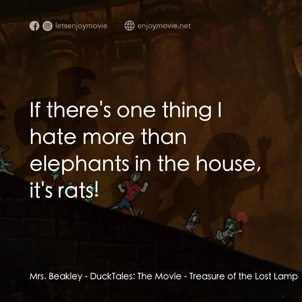 唐老鴨俱樂部之失落的神燈電影對白：Mrs. Beakley: If there's one thing I hate more than elephants in the house, it's 