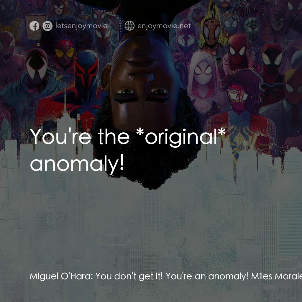 蜘蛛人：穿越新宇宙電影對白：Miguel O'Hara:  You don't get it! You're an anomaly! Miles Morales:  Not if you l