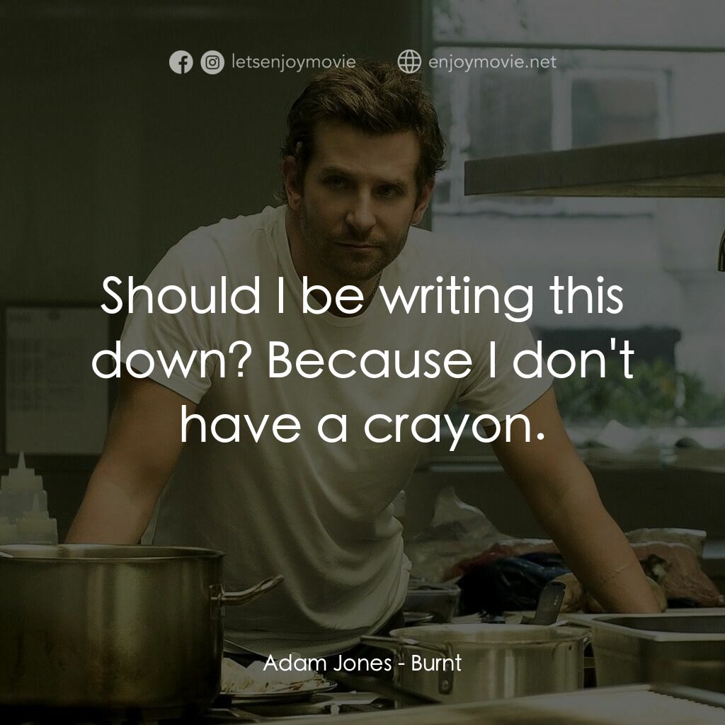 摘星廚神電影對白：Adam Jones:  Should I be writing this down? Because I don't have a crayon.