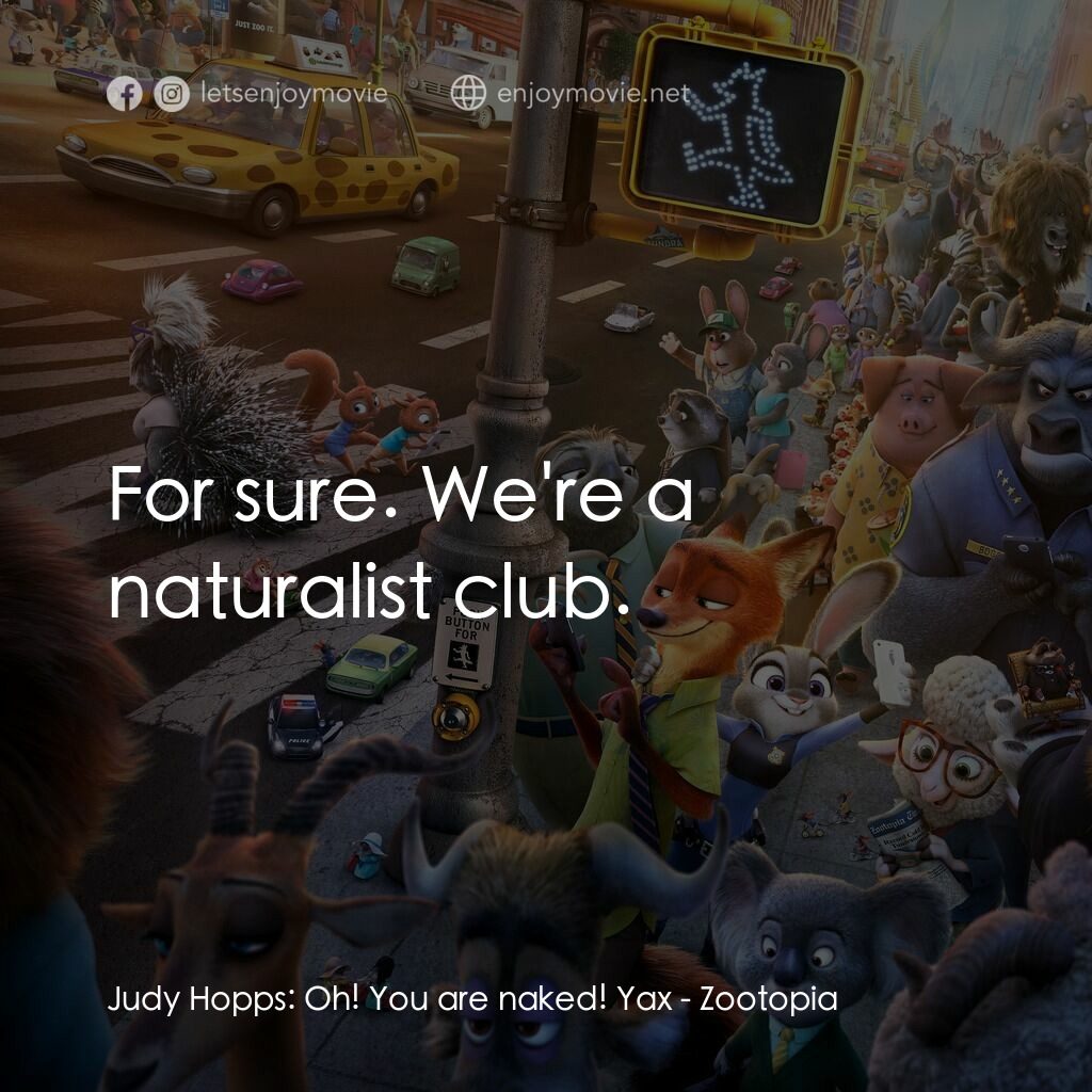 優獸大都會電影對白：Judy Hopps:  Oh! You are naked! Yax:  For sure. We're a naturalist club.