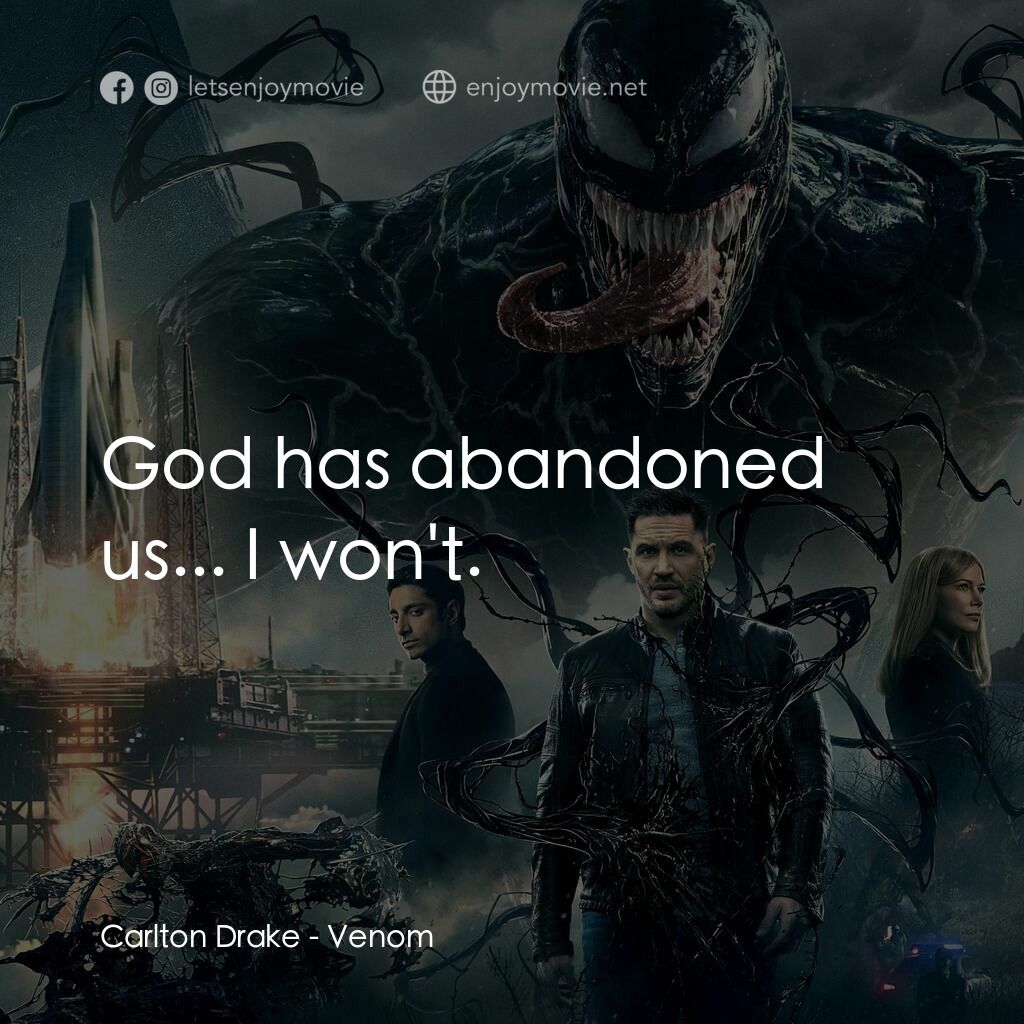 毒魔電影對白：Carlton Drake:  God has abandoned us... I won't.