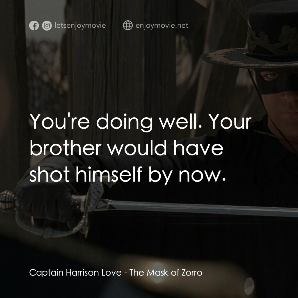 黑俠梭羅電影對白：Captain Harrison Love:  You're doing well. Your brother would have shot himself b
