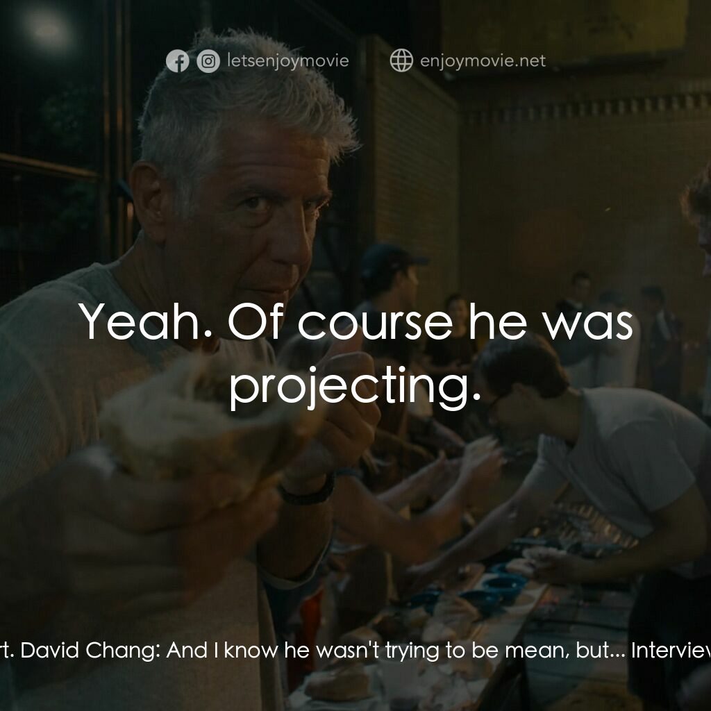 行遍天下：安東尼·波登電影電影對白：David Chang:  Tony said I would never be a good dad. David Chang:  That f---ng hu