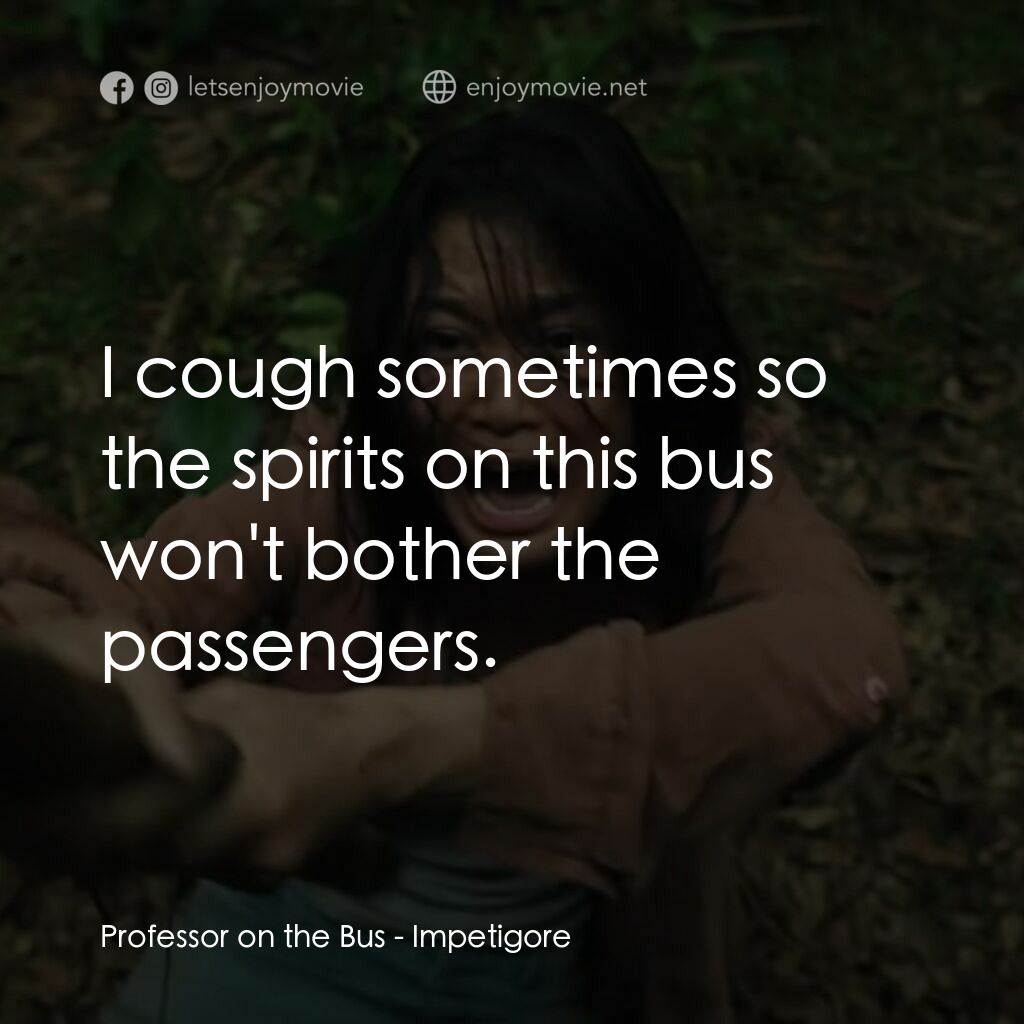 凶宅契約電影對白：Professor on the Bus:  I cough sometimes so the spirits on this bus won't bother 