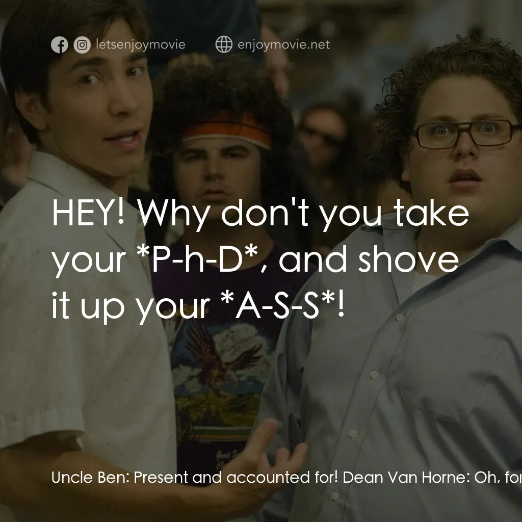 錄取通知電影對白：Uncle Ben:  Present and accounted for! Dean Van Horne:  Oh, for God's sakes! Dr. 