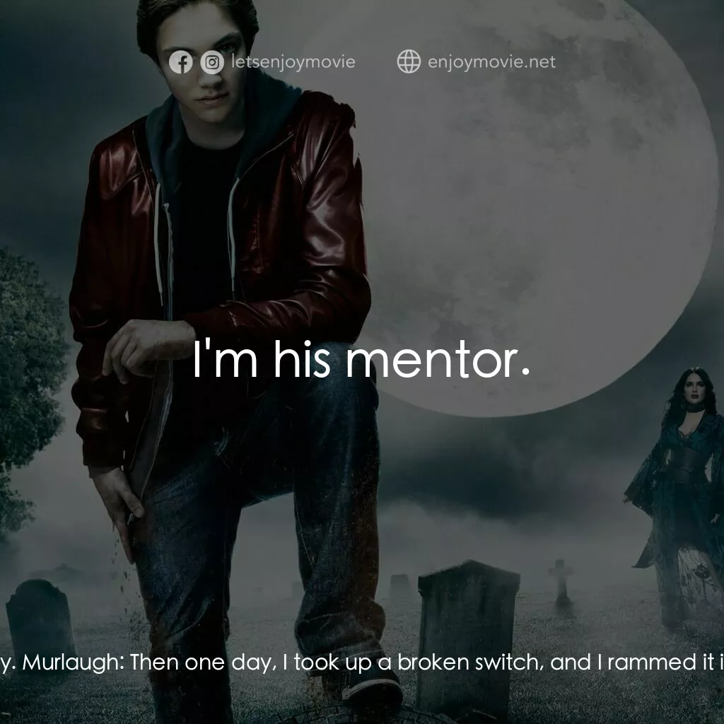 向達倫大冒險：鬼不理的助手電影對白：Murlaugh:  My teachers troubled me when I was a lad. They caned me and caned me t