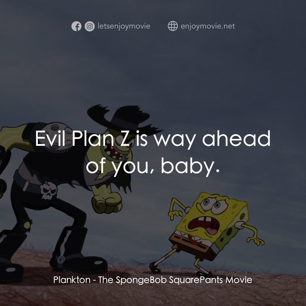 頑皮小海綿大電影電影對白：Plankton: Evil Plan Z is way ahead of you, baby.