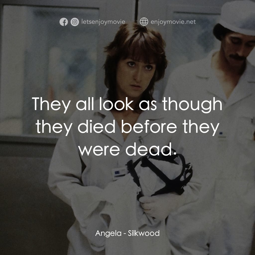 《絲克伍事件》經典台詞：Angela: They all look as though they died before t ...