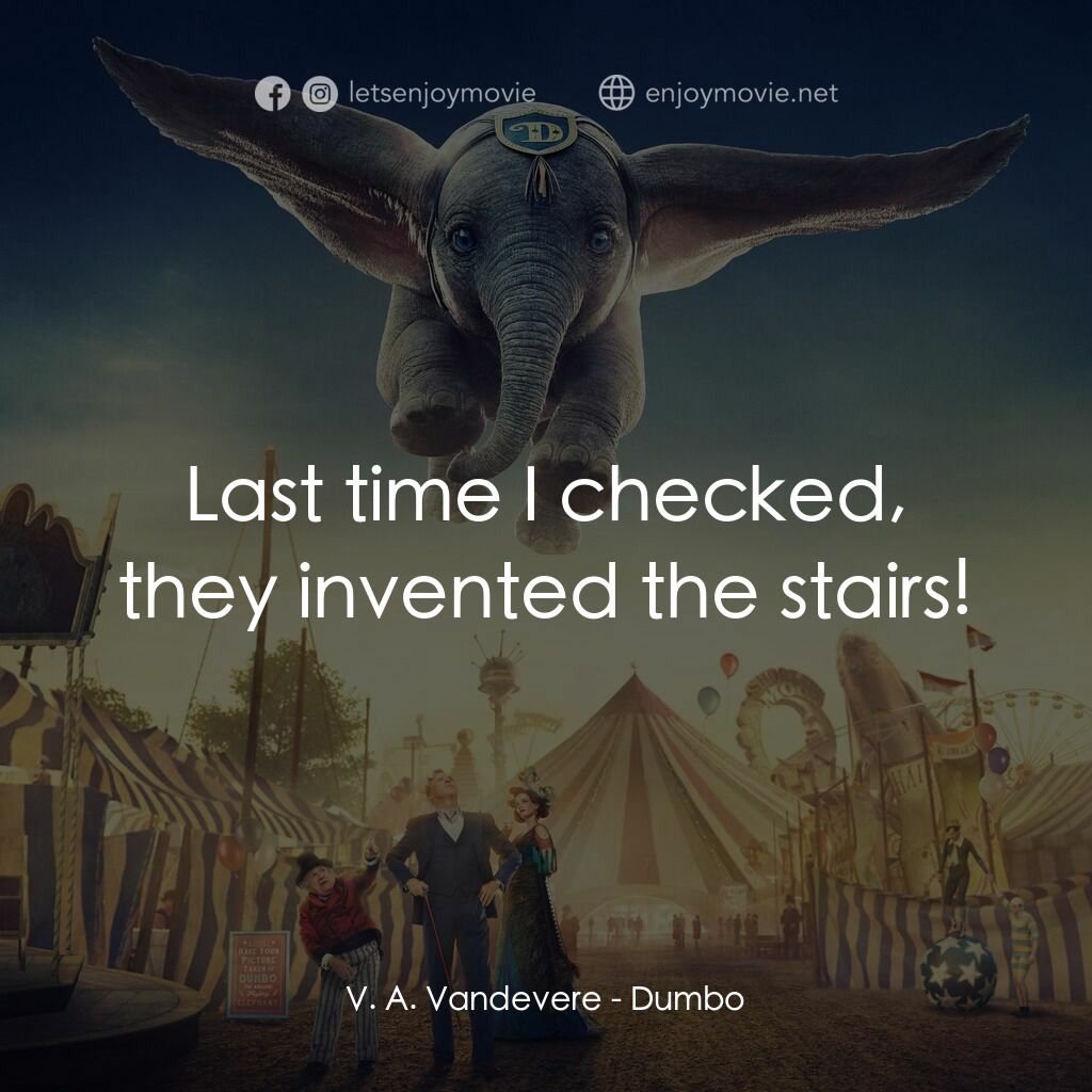 小飛象電影對白：V. A. Vandevere:  Last time I checked, they invented the stairs!