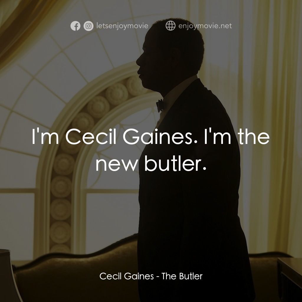 白宮管家電影對白：Cecil Gaines: I'm Cecil Gaines. I'm the new butler.