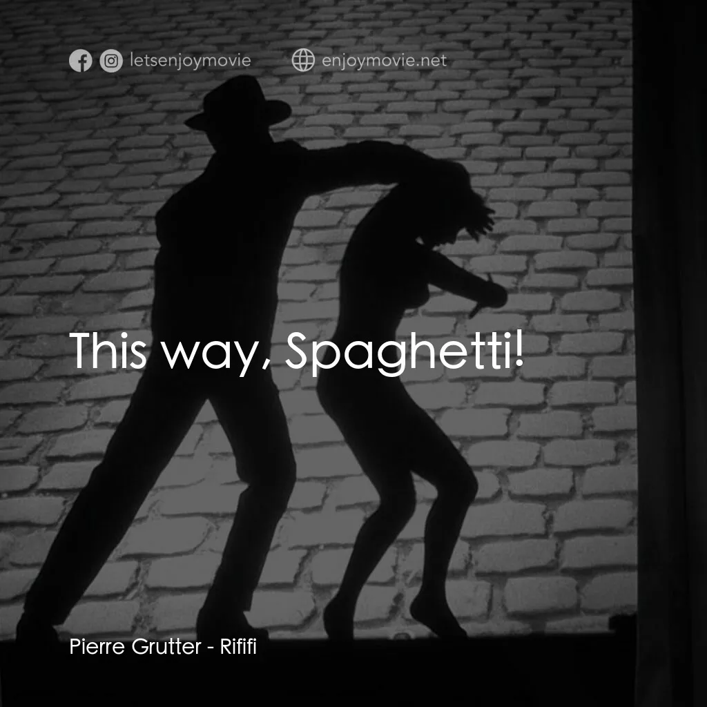 悍匪大決戰電影對白：Pierre Grutter:  This way, Spaghetti!