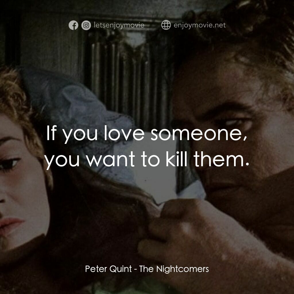 夜行人電影對白：Peter Quint:  If you love someone, you want to kill them.