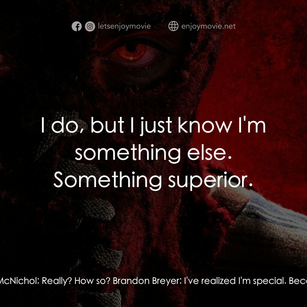 靈異乍現電影對白：Merilee McNichol:  So Brandon, you mom tells me that you've been having some issu